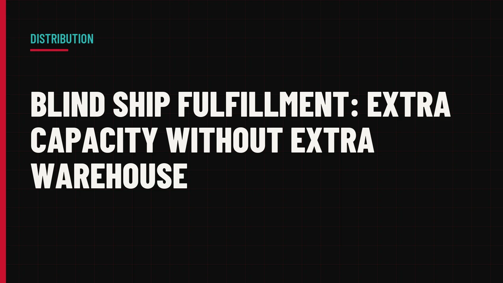 Blind Ship Fulfillment: Extra Capacity Without Extra Warehouse