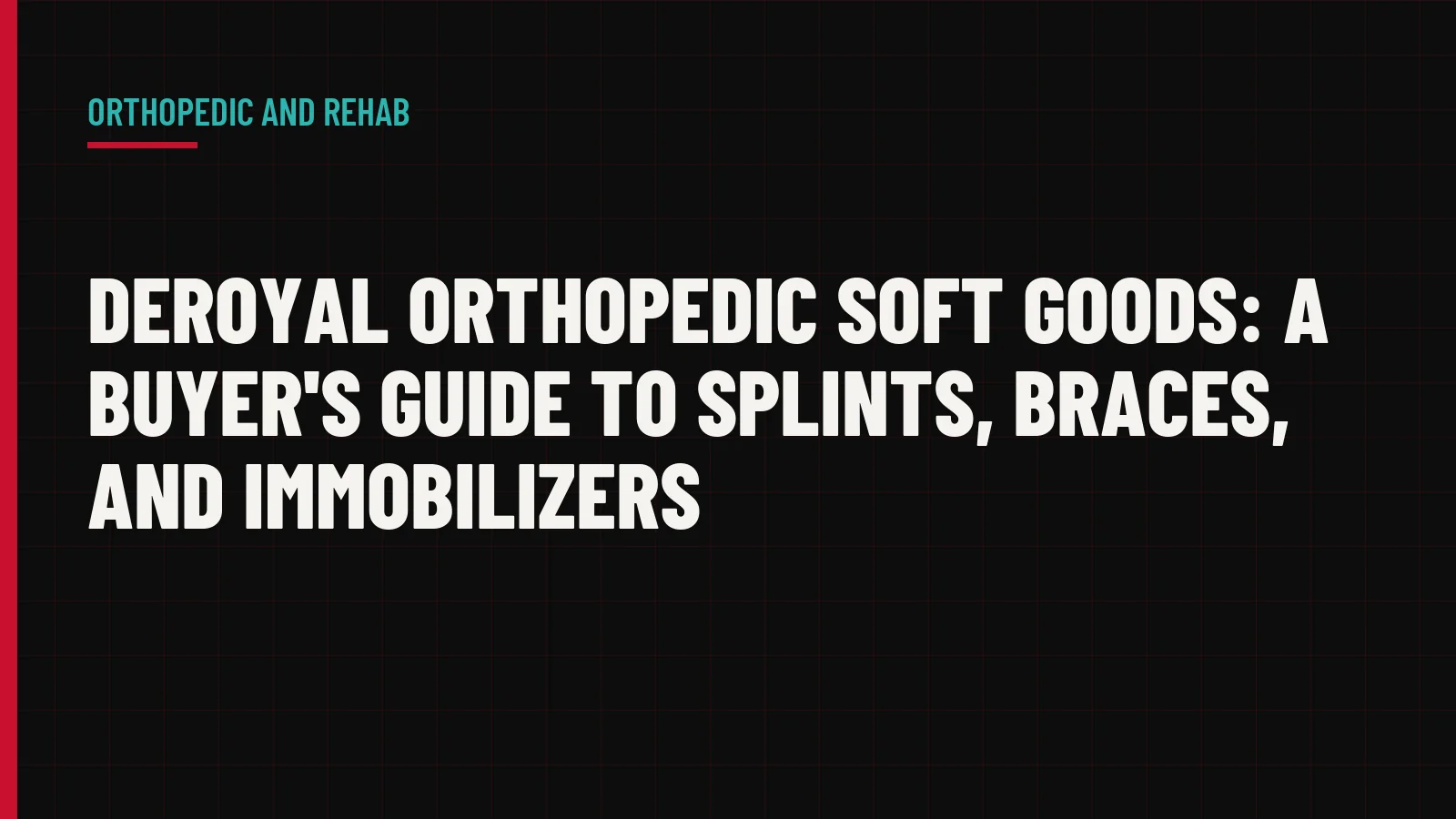 DeRoyal Orthopedic Soft Goods: A Buyer's Guide to Splints, Braces, and Immobilizers