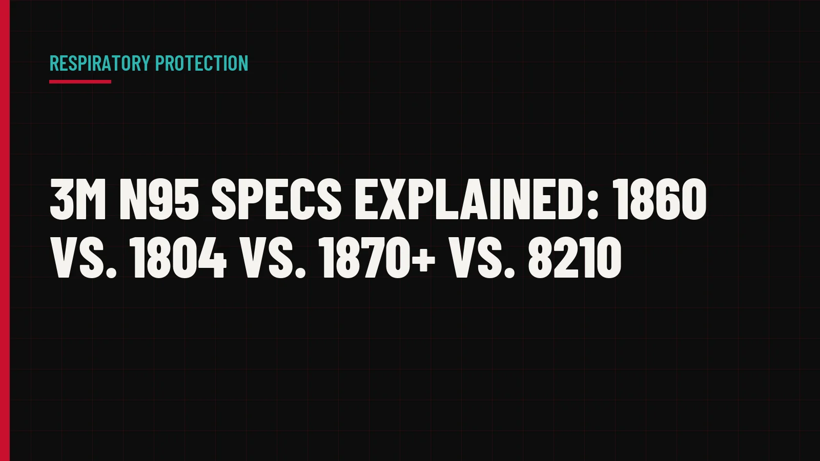 3M N95 Specs Explained: 1860 vs. 1804 vs. 1870+ vs. 8210