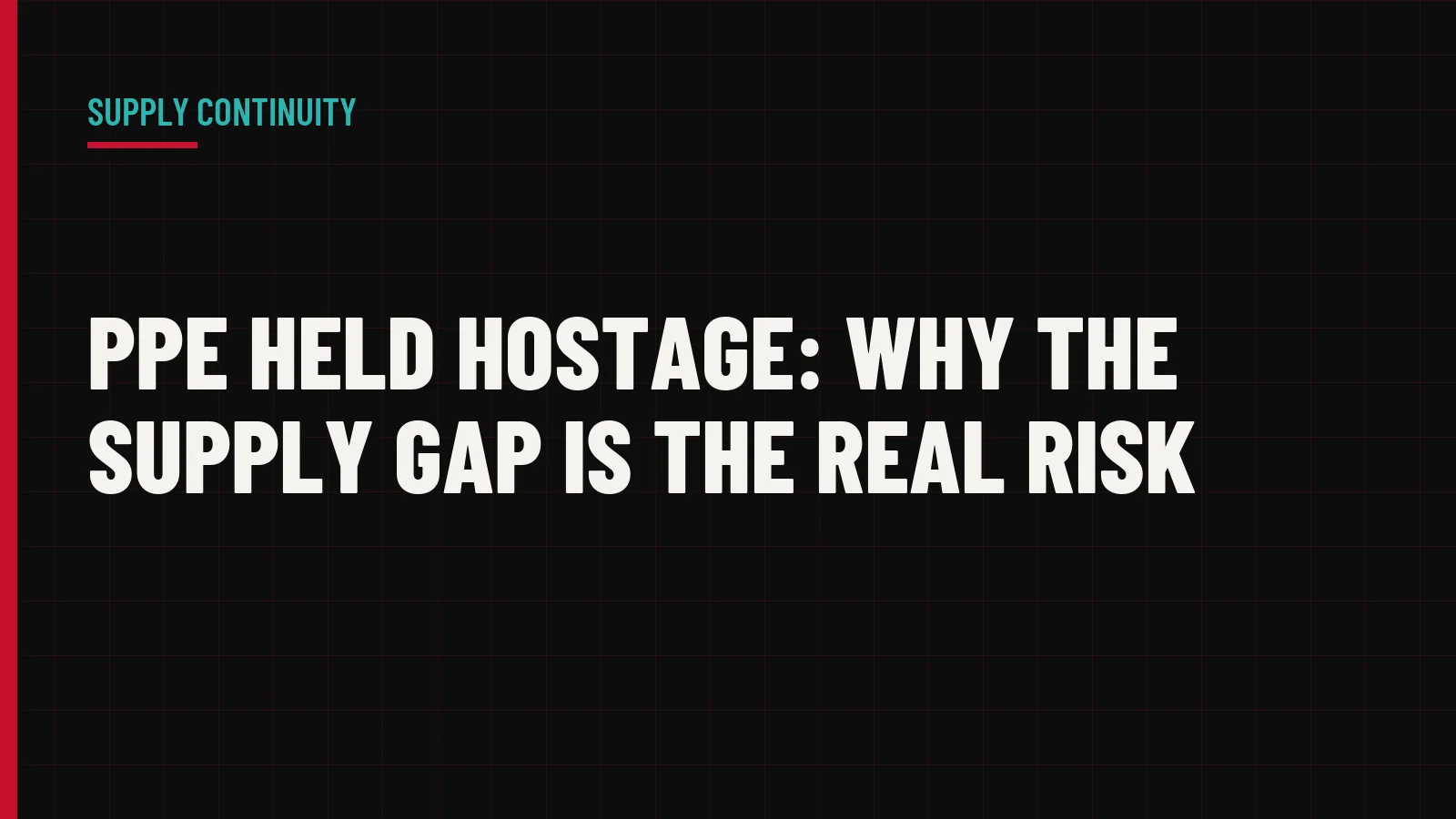 PPE Held Hostage: Why the Supply Gap Is the Real Risk
