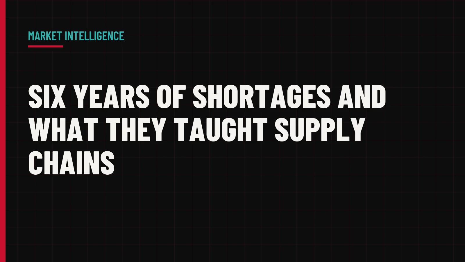 Six Years of Shortages and What They Taught Supply Chains