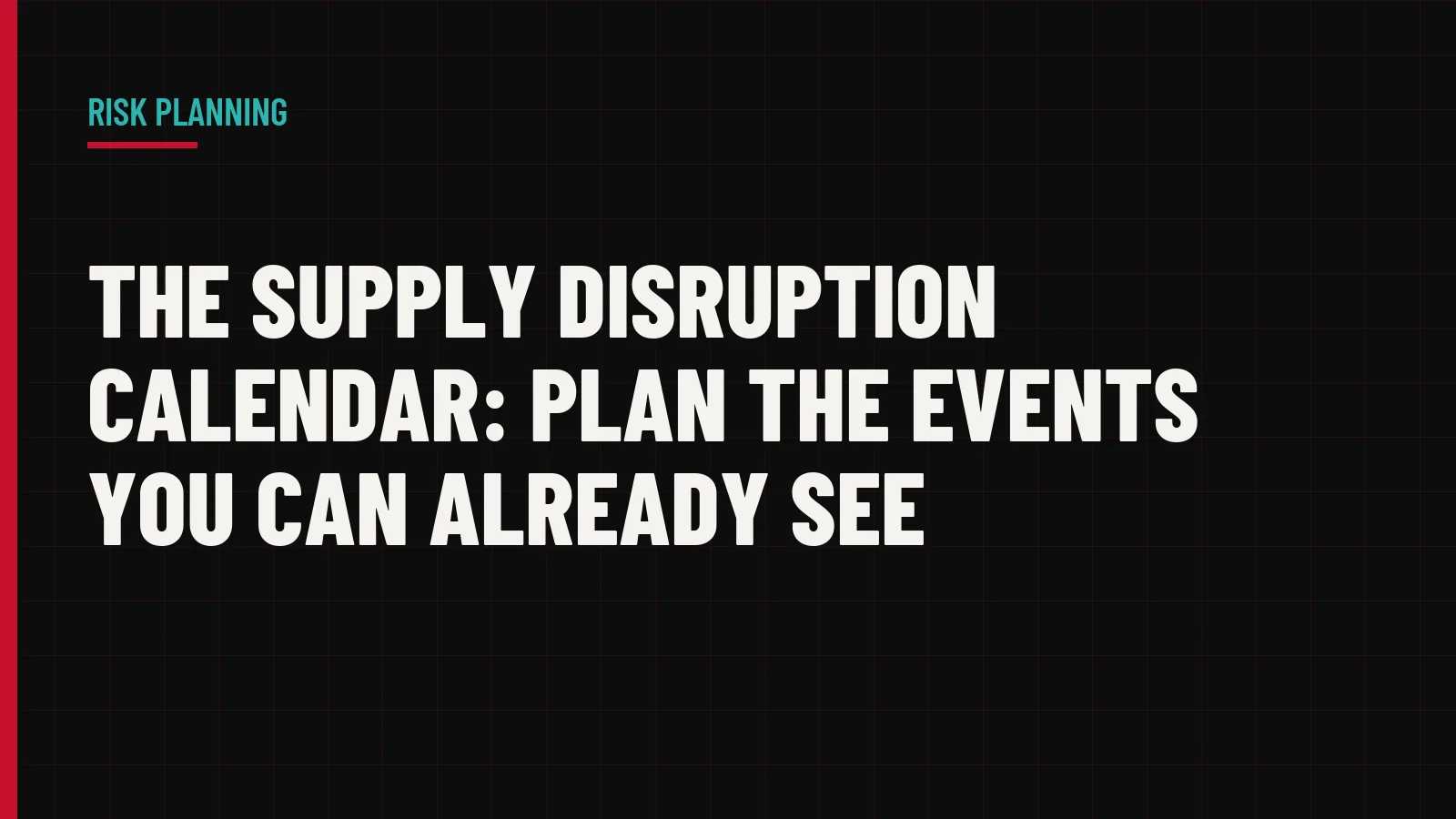 The Supply Disruption Calendar: Plan the Events You Can Already See