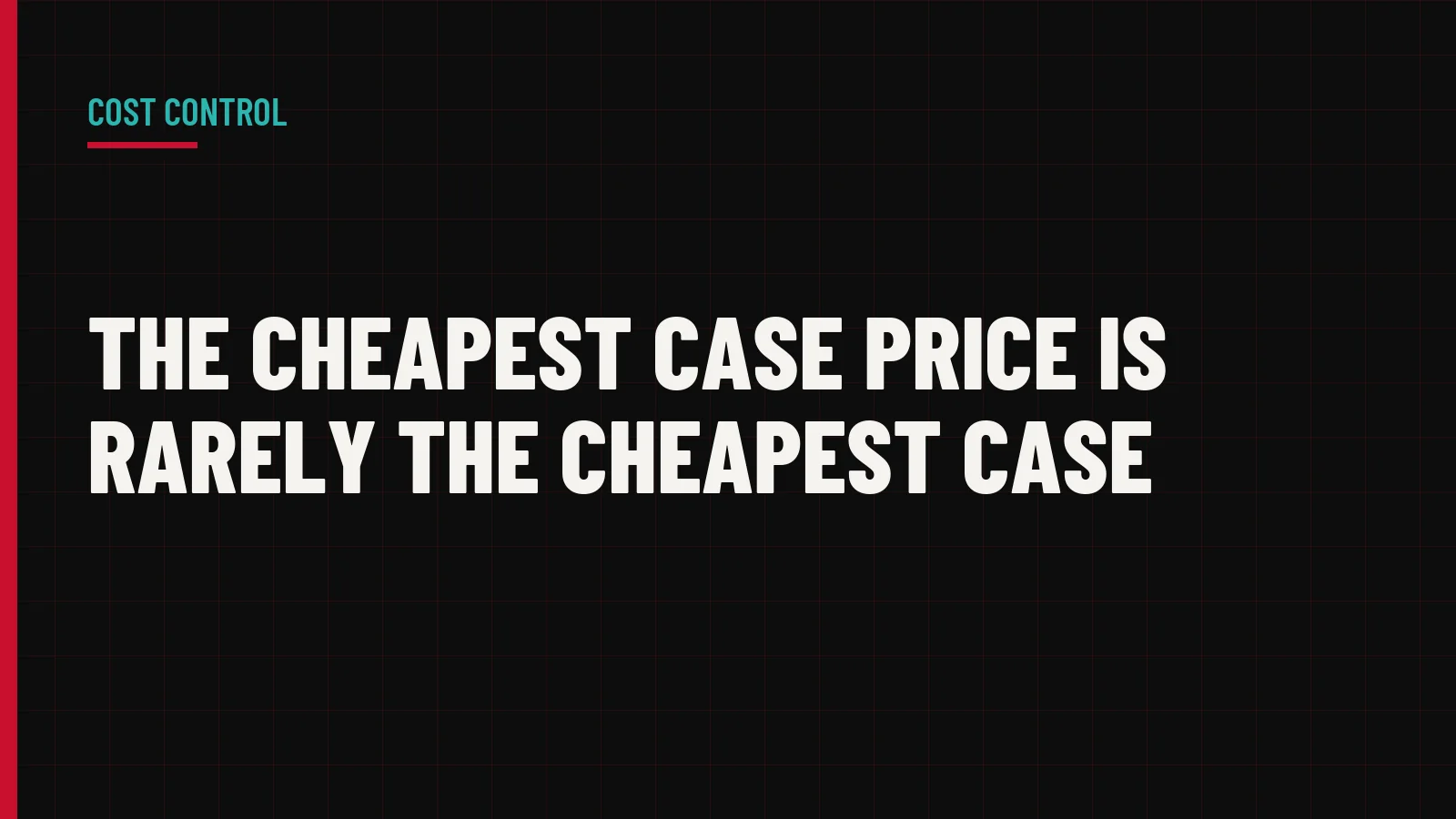 The Cheapest Case Price Is Rarely the Cheapest Case